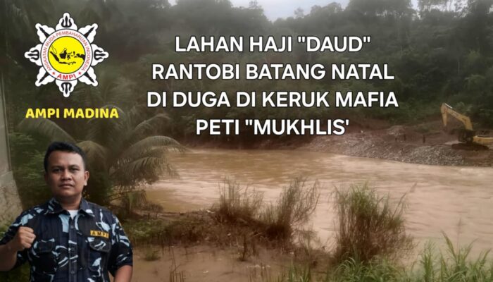 Satma AMPI Madina Bongkar Keluhan Warga, Lahan diKeruk PETI, Muklis di Catut Pemainnya.